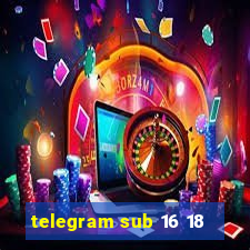 telegram sub 16 18